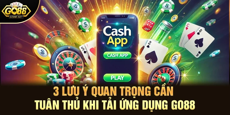 3 lưu ý quan trọng cần tuân thủ khi tải ứng dụng Go88
