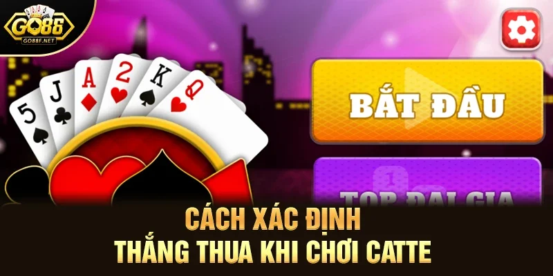 Cách xác định thắng thua khi chơi catte