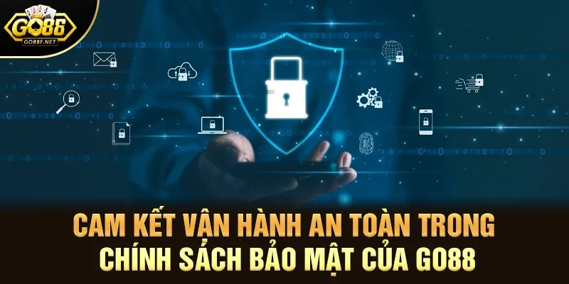 Cam kết vận hành an toàn trong chính sách bảo mật của Go88
