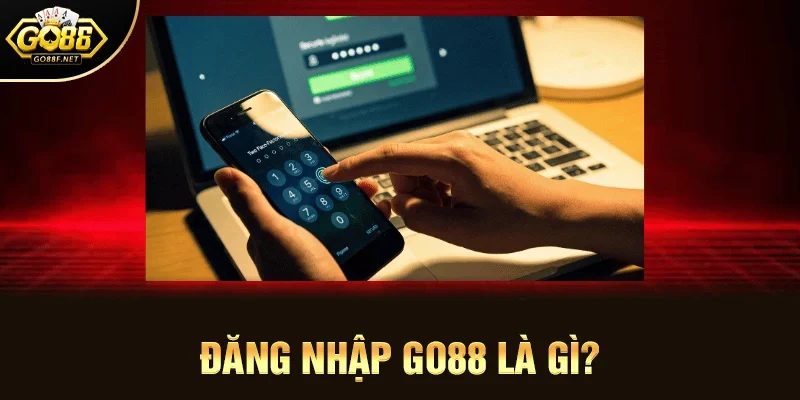 Đăng nhập Go88 là gì?