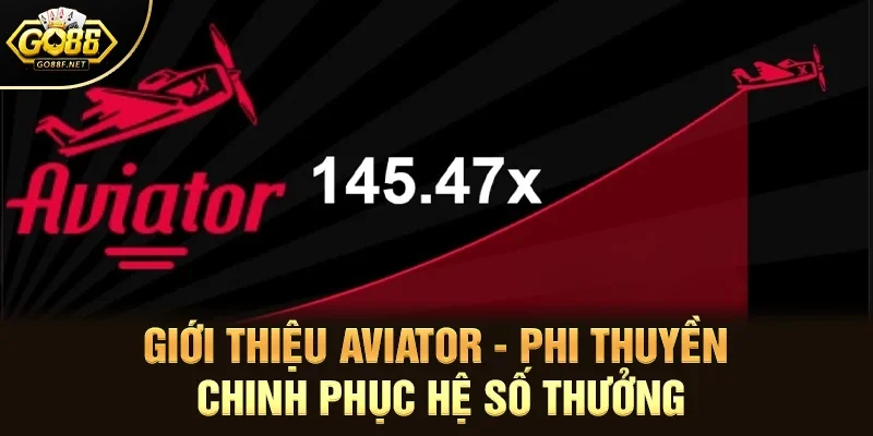 Giới thiệu Aviator - Phi thuyền chinh phục hệ số thưởng