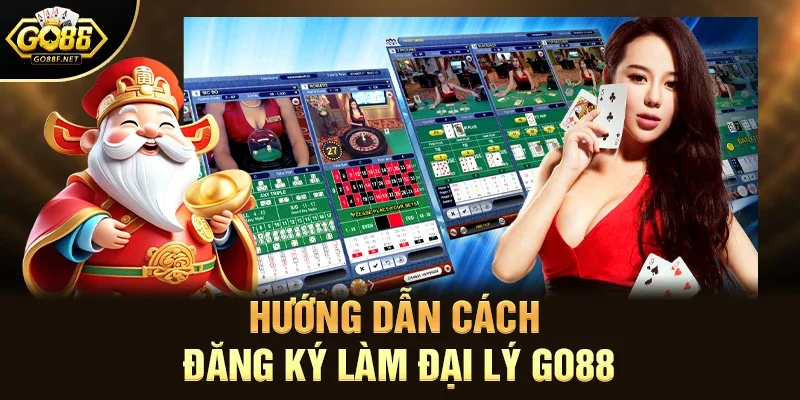 Hướng dẫn cách đăng ký làm đại lý Go88