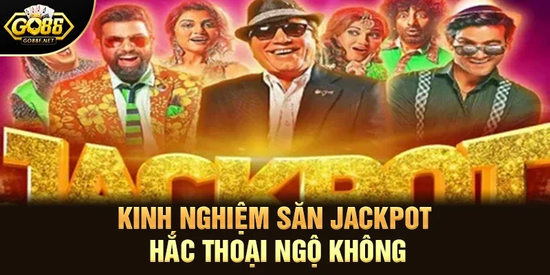 Kinh nghiệm săn jackpot hắc thoại ngộ không 