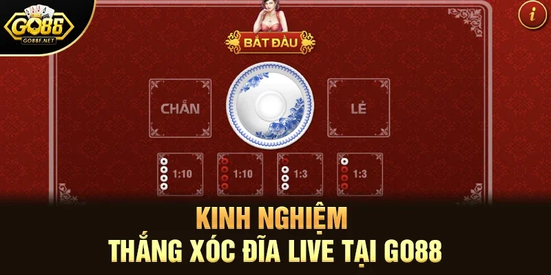 Kinh nghiệm thắng xóc đĩa live tại Go88