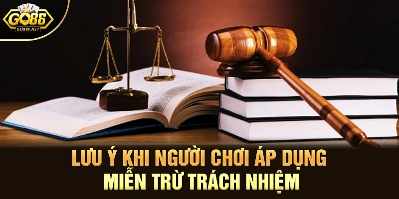 Lưu ý khi người chơi áp dụng miễn trừ trách nhiệm 