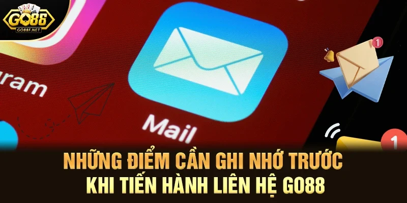 Những điểm cần ghi nhớ trước khi tiến hành liên hệ Go88 