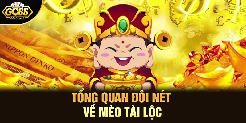 Tổng quan đôi nét về Mèo Tài Lộc 