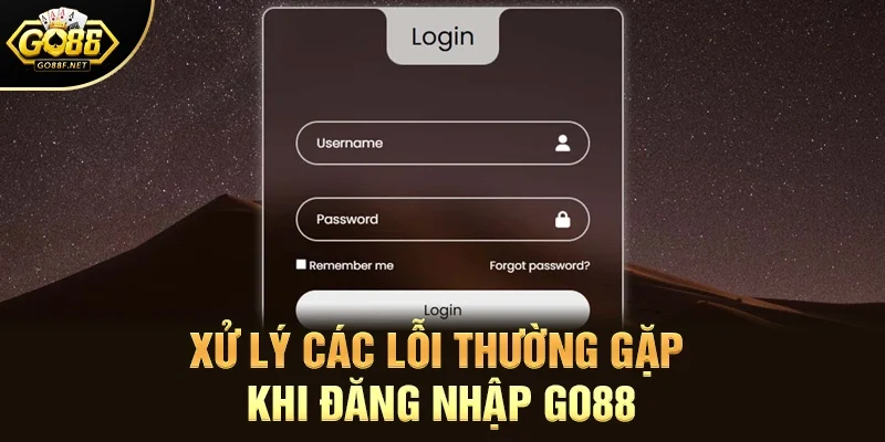 Xử lý các lỗi thường gặp khi đăng nhập Go88
